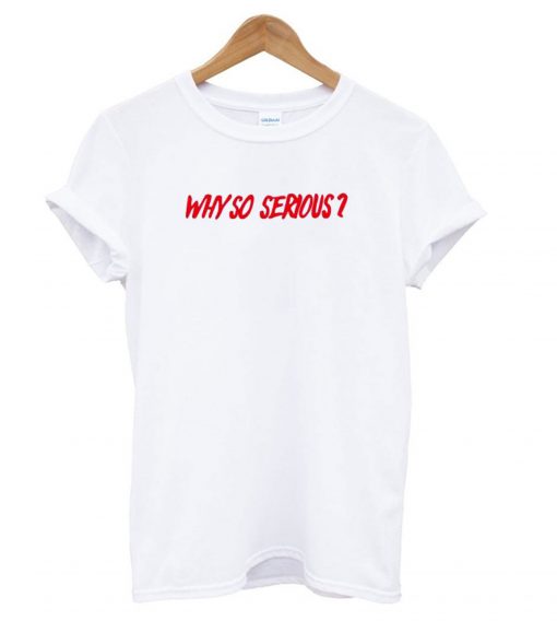 WHY SO SERIOUS White T Shirt (GPMU)