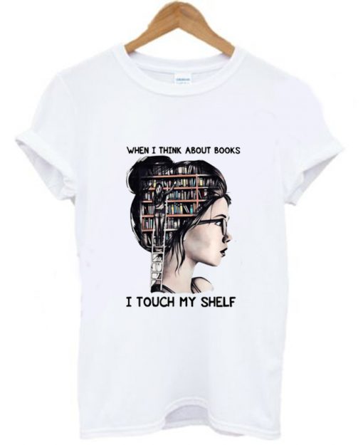 When I think about books I touch my shelf T-Shirt (GPMU)