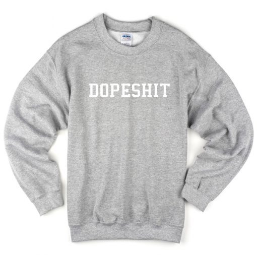 dopeshit sweatshirt (GPMU)