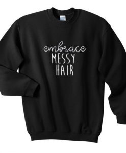 embrace messy hair sweatshirt (GPMU)