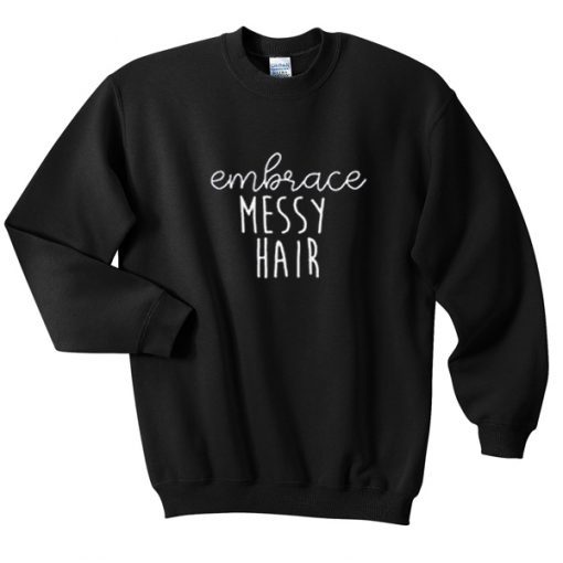 embrace messy hair sweatshirt (GPMU)