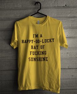 i’m a happy go lucky ray of sunshine Yellow T-Shirt (GPMU)