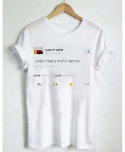 kanye west wish had a friend like me t-shirt (GPMU)