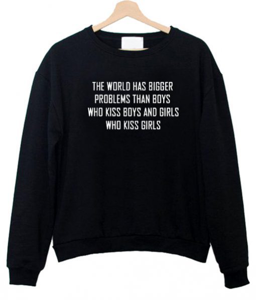 the world has bigger problems sweatshirt (GPMU)