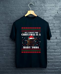 All I Want For Christmas Is Baby Yoda Ugly Christmas T-Shirt FP