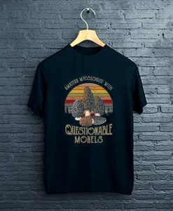 Amateur Mycologist with Questionable Morels T-Shirt FP