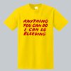 Anything You Can Do I Can Do Bleeding T-Shirt (GPMU)