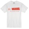 Be Brave Choose Kindness Quote T Shirt (GPMU)