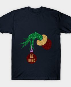 Be Kind Grinch Hand Holding BAll Christmas T Shirt (GPMU)