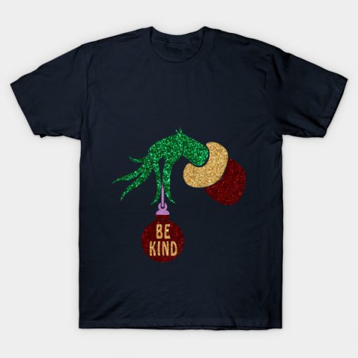 Be Kind Grinch Hand Holding BAll Christmas T Shirt (GPMU)