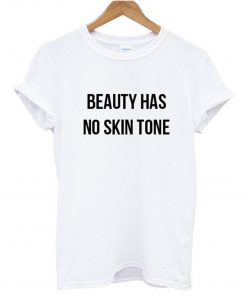 Beauty Has No Skin Tone T Shirt (GPMU)