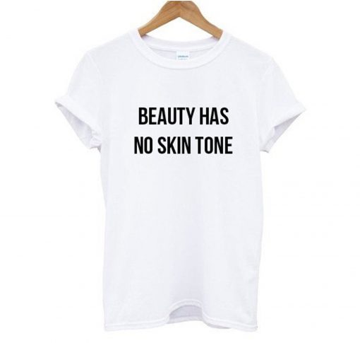 Beauty Has No Skin Tone T Shirt (GPMU)