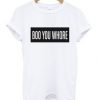 Boo you whore T Shirt (GPMU)