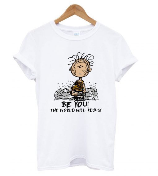 Charlie Brown Be you the world will adjust T shirt (GPMU)