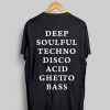 Deep Soulful Techno Disco Acid Ghetto Bass T Shirt (GPMU)