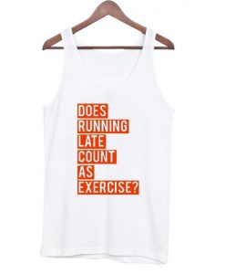 Does Running Late Count As Exercise Tank Top (GPMU)