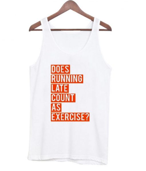 Does Running Late Count As Exercise Tank Top (GPMU)