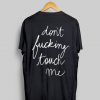 Don’t Fucking Touch Me Print on Back T Shirt (GPMU)