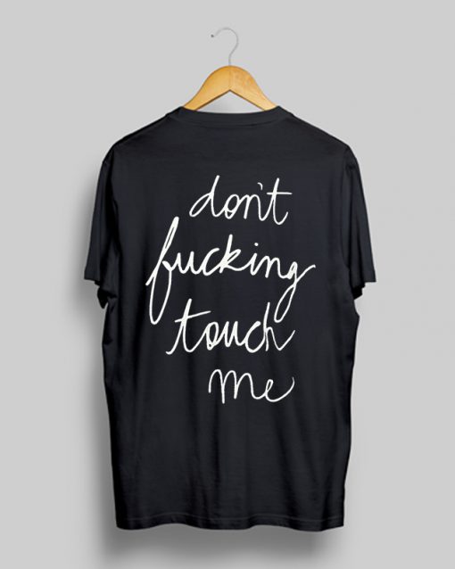 Don’t Fucking Touch Me Print on Back T Shirt (GPMU)