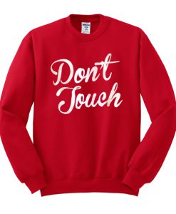 Don’t Touch Sweatshirt (GPMU)