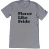 Fierce Like Frida Kahlo T Shirt (GPMU)