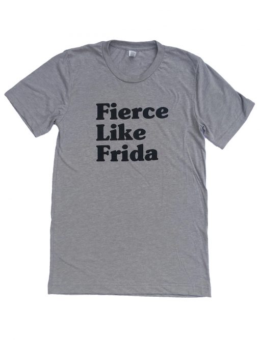 Fierce Like Frida Kahlo T Shirt (GPMU)