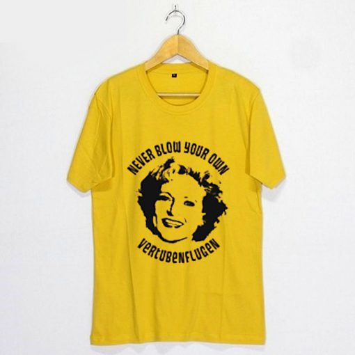 Golden Girls Shirt Never blow your own T-Shirt FP