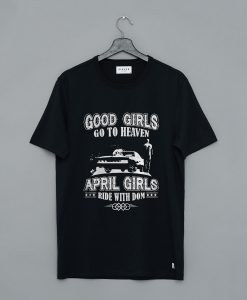 Good Girls Go To Heaven April Girls Ride With Dom T Shirt (GPMU)