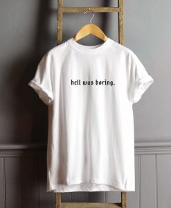 Hell Was Boring T-Shirt FP