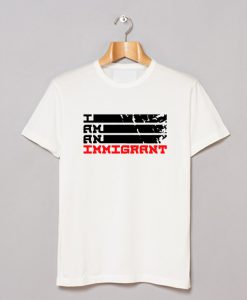 I Am an Legal Immigrant Campaign T Shirt (GPMU)