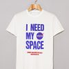 I Need My Space Nasa T Shirt (GPMU)
