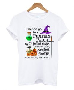 I Wanna Go to a Pumpkin Patch T-Shirt (GPMU)