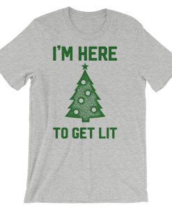 I'm Here To Get Lit Christmas Tree T-Shirt (GPMU)
