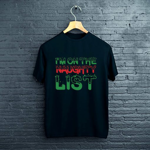 Im On The Naughty List Funny Christmas List Gift T-Shirt FP