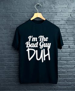 Im The Bad Guy Duh T-Shirt FP