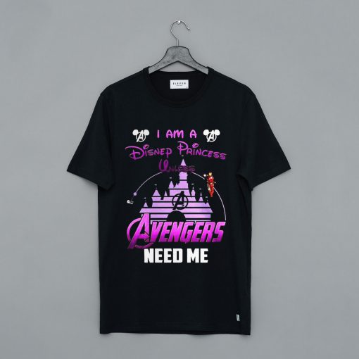 Ironman I Am A Disney Princess Unless Avengers Need Me T-Shirt (GPMU)