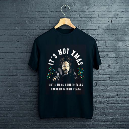 It’s Not Xmas Until Hans Gruber Falls T-Shirt FP