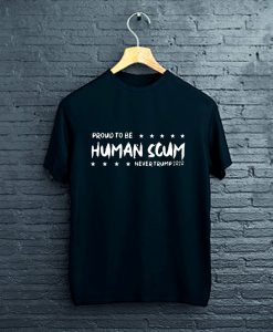 I’m Proud To Be Called Human Scum 2020 T-Shirt FP