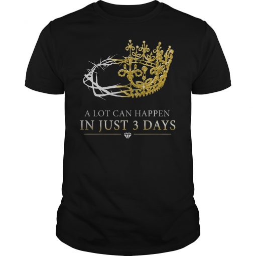 Jesus Christ A Lot Can Happen In Just Three Days T-Shirt (GPMU)