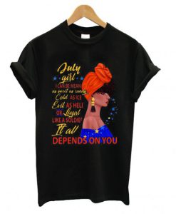 July Girl I Can be Mean it All Depends On You T Shirt (GPMU)