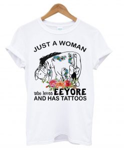 Just A Woman Who Loves Eeyore And Has Tattoos T Shirt (GPMU)