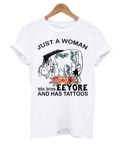 Just A Woman Who Loves Eeyore And Has Tattoos T Shirt (GPMU)