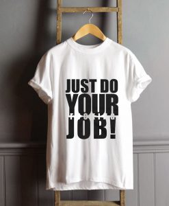 Just Do Your Job T-Shirt FP