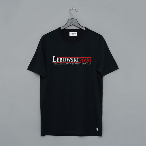 Lebowski 2020 This Aggression Will Not Stand Man T Shirt (GPMU)