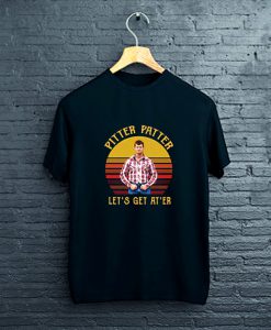 Letterkenny Pitter Patter Let’s Get At’er T-Shirt FPLetterkenny Pitter Patter Let’s Get At’er T-Shirt FP