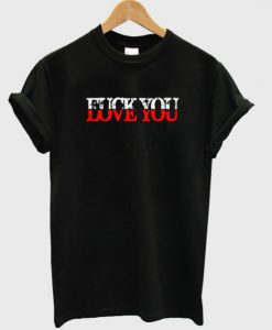 Love You Fuck You T-Shirt (GPMU)