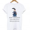 Mary Poppins You Can Just Supercalifuckilistic T shirt (GPMU)