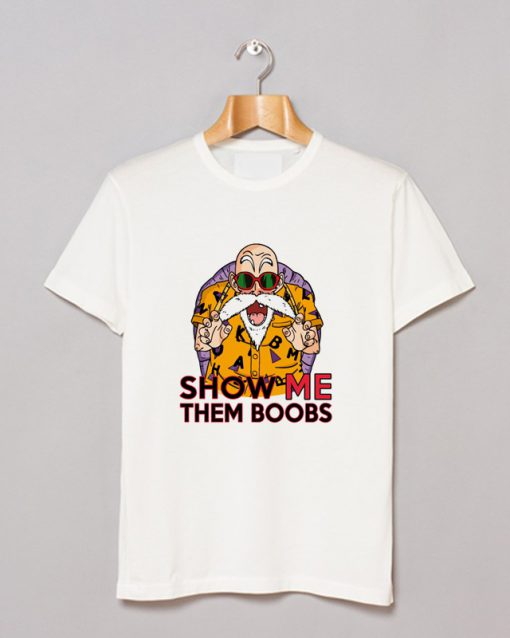 Master Roshi Dragon Ball Funny Quote T Shirt (GPMU)