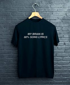 My Brain is 80% song lyrics T-Shirt FP