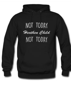 Not Today Heathen Child Not Day Hoodie (GPMU)